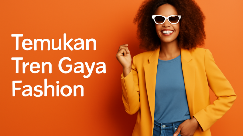 Temukan Tren Gaya Fashion