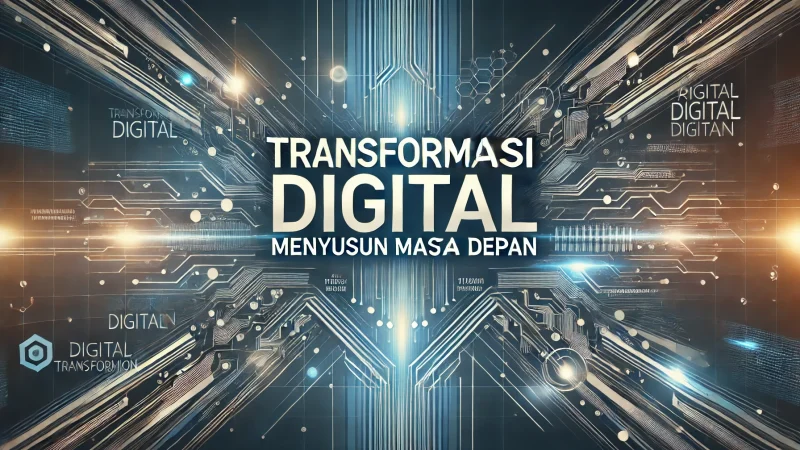Transformasi Digital Menyusun Masa Depan