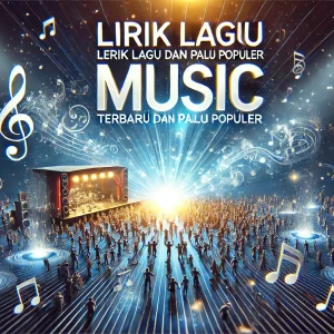 Lirik Lagu Terbaru dan Paling Populer
