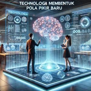 Teknologi Membentuk Pola Pikir Baru